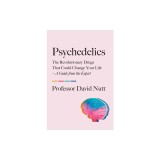 Psychedelics: The Revolutionary Drugs That Could Change Your Life--A Guide from the Expert