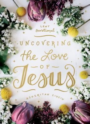 Uncovering the Love of Jesus: A Lent Devotional foto