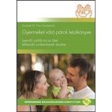 Gyermeket v&aacute;r&oacute; p&aacute;rok k&eacute;zik&ouml;nyve - Leendő sz&uuml;lők &eacute;s az őket felk&eacute;sz&iacute;tő szakemberek r&eacute;sz&eacute;re - So&oacute;sn&eacute; Dr. Kiss Zsuzsanna