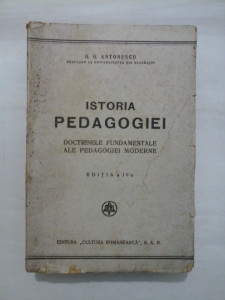 ISTORIA PEDAGOGIEI - DOCTRINELE FUNDAMENTALE ALE PEDAGOGIEI MODERNE - G. G.  ANTONESCU | Okazii.ro