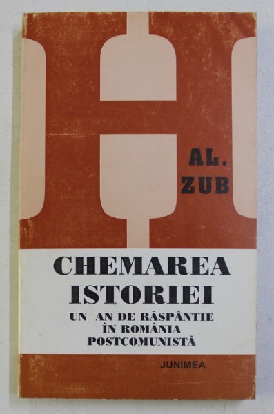 CHEMAREA ISTORIEI . UN AN DE RASPANTIE IN ROMANIA POSTCOMUNISTA de AL. ZUB , 1997 DEDICATIE* CHEMAREA ISTORIEI . UN AN DE RASPANTIE IN ROMANIA POSTCOMUNISTA de AL. ZUB , 1997 DEDICATIE*