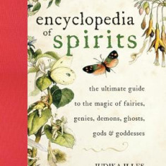 The Encyclopedia of Spirits: The Ultimate Guide to the Magic of Fairies, Genies, Demons, Ghosts, Gods and Goddesses