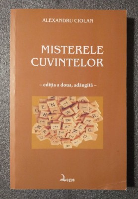 Alexandru Ciolan - Misterele cuvintelor (ed. a II-a, adăugită) foto