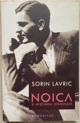 Noica si Miscarea Legionara - Sorin Lavric foto