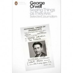 Seeing Things as They Are: Selected Journalism and Other Writings - Paperback brosat - George Orwell - Penguin Books Ltd