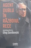 AGENT DUBLU IN RAZBOIUL RECE-AUTOBIOGRAFIA LUI OLEG GORDIEVSKI-248857