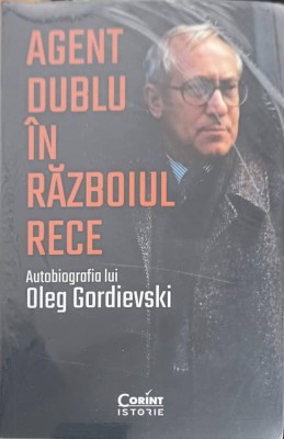 AGENT DUBLU IN RAZBOIUL RECE-AUTOBIOGRAFIA LUI OLEG GORDIEVSKI-248857 foto