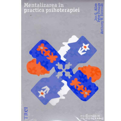 Jon G. Allen, Peter Fonagy, Anthony W. Bateman - Mentalizarea in practica psihoterapiei - 134244 foto