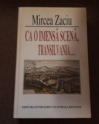 Mircea Zaciu Ca o imensa scena Transilvania foto
