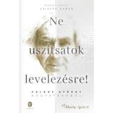 Ne usz&iacute;tsatok levelez&eacute;sre! - Faludy Gy&ouml;rgy hagyat&eacute;k&aacute;b&oacute;l - Faludy Gy&ouml;rgy