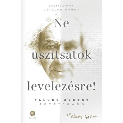 Ne usz&amp;iacute;tsatok levelez&amp;eacute;sre! - Faludy Gy&amp;ouml;rgy hagyat&amp;eacute;k&amp;aacute;b&amp;oacute;l - Faludy Gy&amp;ouml;rgy foto