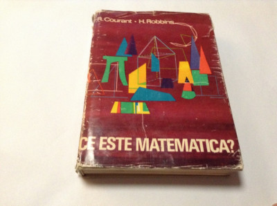 R. COURANT, H. ROBBINS- CE ESTE MATEMATICA? EXPUNERE A IDEILOR SI METODELOR foto