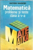 Cumpara ieftin Matematica, probleme si teste pentru clasa a V-a - Victor Raischi
