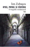 Omul, pomul si fantana. O tragedie romaneasca - Ion Zubascu