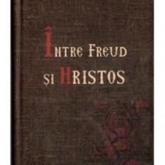Intre Freud si Hristos cartonat - Savatie Bastovoi