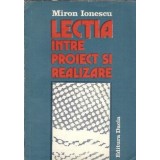 Lectia intre proiect si realizare - Miron Ionescu
