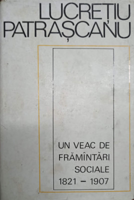 UN VEAC DE FRAMINTARI SOCIALE 1821-1907-LUCRETIU PATRASCANU foto