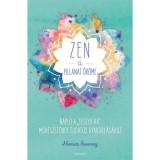 ZEN - A pillanat &ouml;r&ouml;me - Napl&oacute; a &quot;teszek r&aacute;&quot; műv&eacute;szet&eacute;nek tudatos gyakorl&aacute;s&aacute;hoz - Monica Sweeney