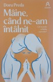 Maine, cand ne-am intalnit. Cat te poate schimba o poveste? - Doru Preda