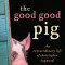 The Good Good Pig: The Extraordinary Life of Christopher Hogwood