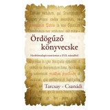 &Ouml;rd&ouml;gűző k&ouml;nyvecske - Hiedelemalap&uacute; exorcizmus a XVII. sz&aacute;zadb&oacute;l - Tarcsay Tibor