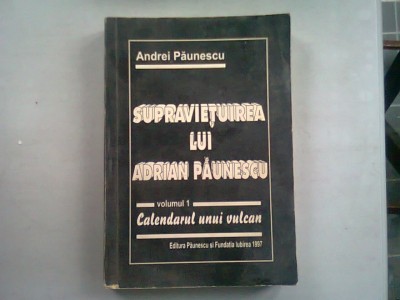 SUPRAVIETUIREA LUI ADRIAN PAUNESCU - ANDREI PAUNESCU VOL.I/CALENDARUL UNUI VULCAN foto