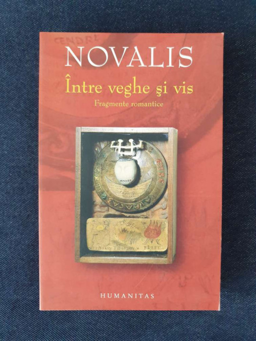 Novalis &ndash; Intre veghe si vis. Fragmente romantice