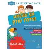 Caiet de vacanta clasa a III-a.Vreau sa stiu totul, Madalina Enache, Georgiana Gogoescu (Coord)