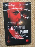 Prizonierul lui Putin. Viata mea ca prizonier de razboi in Ucraina/Aiden Aslin, John Sweeney