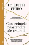 Consecintele neasteptate ale traumei - Edith Shiro