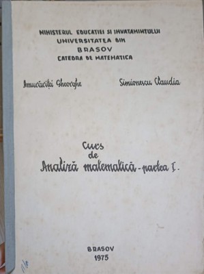 CURS DE ANALIZA MATEMATICA PARTEA 1-GH. AMURARITEI, C. SIMIONESCU-249535 foto