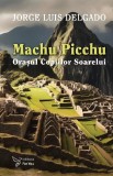 Cumpara ieftin Machu Picchu,Jorge Luis Delgado - Editura For You