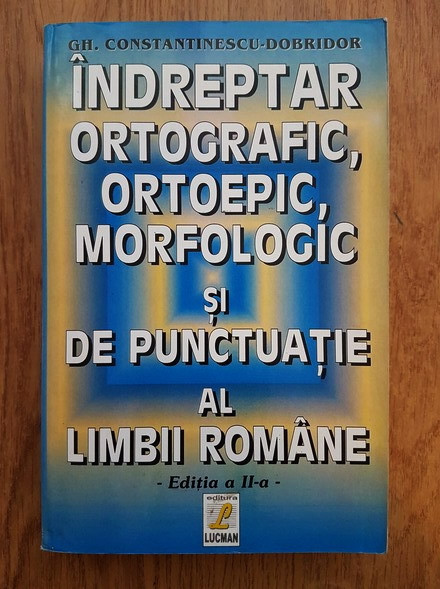 Gh. Constantinescu Dobridor - Indreptar ortografic, ortoepic, morfologic...