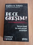 Cumpara ieftin Kathryn Schulz - De ce gresim? Incursiuni in universul erorilor