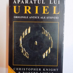 APARATUL LUI URIEL , ORIGINILE ANTICE ALE STIINTEI DE CHRISTOPHER KNIGHT , ROBERT LOMAS