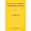 A magyar nemzet őst&ouml;rt&eacute;nete 896-ig - Kar&aacute;csonyi J&aacute;nos