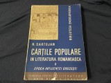Cartile populare in literatura romaneasca volumul II ( epoca influentei grecesti ) de N. Cartojan anul 1938 !