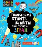 Transformă știința &icirc;n artă! Ghid esențial STEAM! - Paperback - Catherine Bruzzone, Jenny Jacoby, Sam Hutchinson, Eryl Nash - Niculescu