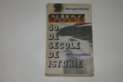 Suez 50 de secole de istorie - Bernard Simiot - 1979 foto