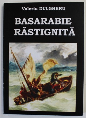 BASARABIE RASTIGNITA , 12 de VALERIU DULGHERU , 2016 , DEDICATIE * foto