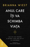 ANUL CARE &Icirc;ȚI VA SCHIMBA VIAȚA. 365 de zile pentru a deveni cine vrei să fii cu adevărat - Brianna Wiest