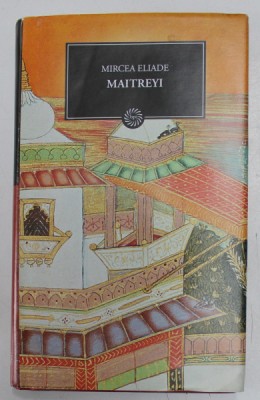 MAITREYI de MIRCEA ELIADE , 2009 , EDITIE CARTONATA foto