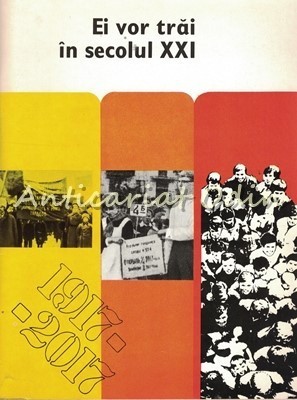 Ei Vor Trai In Secolul XXI 1917-2017