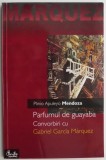 Parfumul de guayaba. Convorbiri cu Gabriel Garcia Marquez &ndash; Plinio Apuleyo Mendoza
