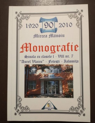 Mircea Mănoiu - Monografie Școala cu clasele I-VIII nr. 7 Fetești, Ialomița foto