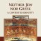 Neither Jew Nor Greek: A Contested Identity (Christianity in the Making, Volume 3)