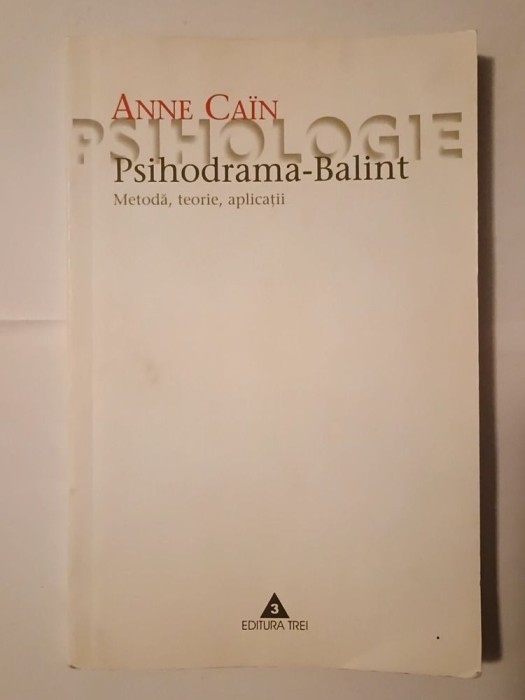 Anne Cain - Psihodrama-Balint: metodă, teorie, aplicații