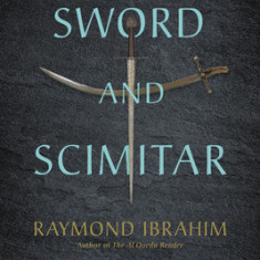 Sword and Scimitar: Fourteen Centuries of War Between Islam and the West