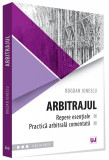 Arbitrajul - repere esentiale si practica arbitrala comentata | Bogdan Ionescu, Universul Juridic