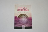 Inima samanului - practicile si experientele luptatorului iluminat - Villoldo